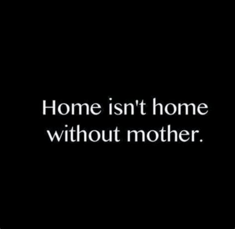 Home Isnt Home Without Mother Pictures Photos And Images For Facebook