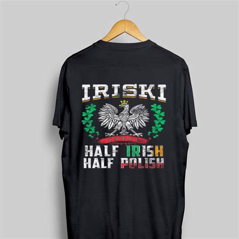 Iriski Half Irish Half Polish Shirt Hoodie Sweater Longsleeve T Shirt
