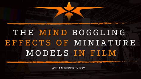 The Mind Boggling Effects Of Miniature Models In Film Beverly Boy