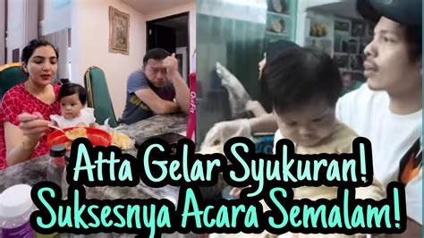 Atta Syukuran Atta Kesuksesan Acara Semalam Youtube