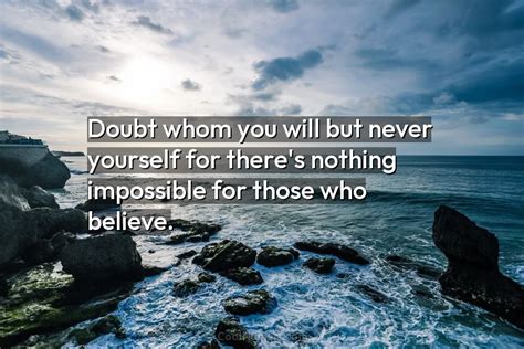 Quote Doubt Whom You Will But Never Yourself For Theres Nothing