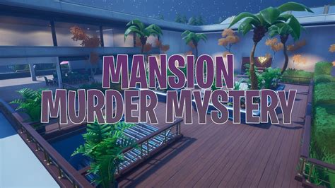 Mansion Murder Mystery Fortnite Creative Map Code Youtube