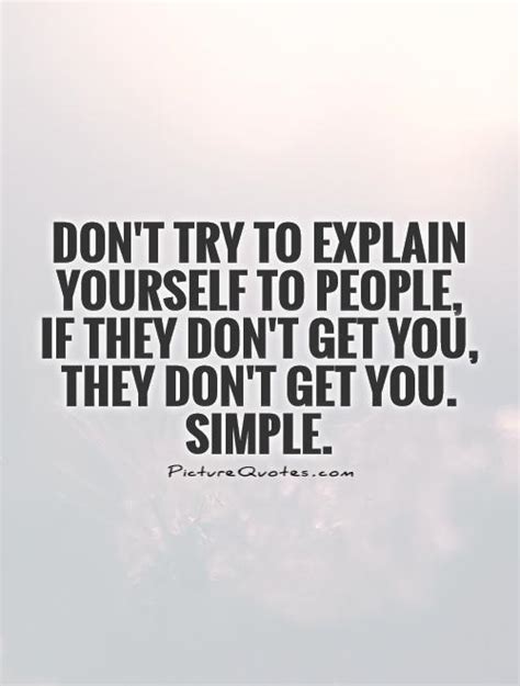 Dont Try To Explain Yourself To People If They Dont Get You Picture Quotes