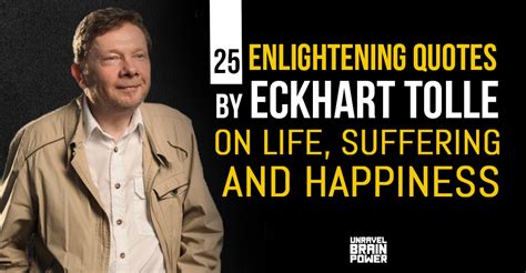 25 Enlightening Quotes By Eckhart Tolle On Life Suffering And Happiness
