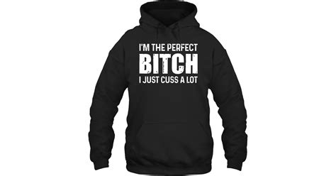 I Am The Perfect Bitch Just Cus A Lot Fleece Hoodies Outfit Funny