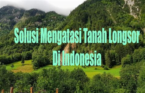 √ 10 Solusi Mengatasi Tanah Longsor di Indonesia dalam berbagai Bidang ...