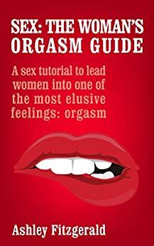 Sex The Womans Orgasm Guide A Sex Tutorial To Lead Women Into One Of