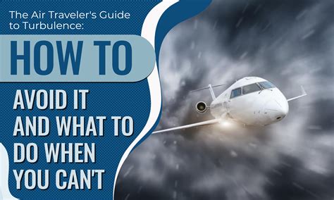 The Air Travelers Ultimate Guide To Turbulence How To Avoid It And