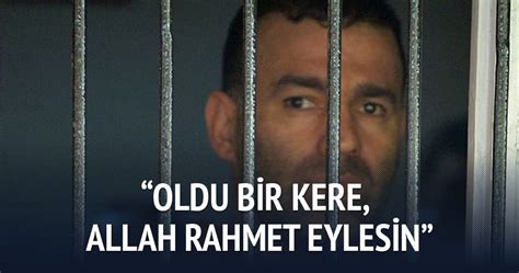 Bu allah'a ben ona kefilim ona rahmet göster demektir dedi. "Oldu bir kere, Allah rahmet eylesin" - - En Son Haber