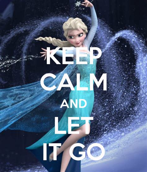 Keep Calm And Let It Go Keep Calm Posters Keep Calm Quotes Quotes To