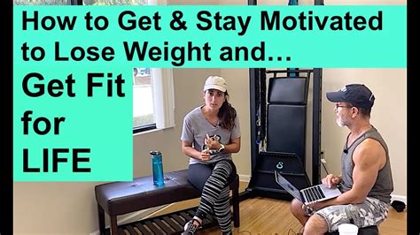 How To Get And Stay Motivated To Lose Weight And Get Fit For Life Youtube