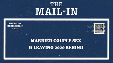 Married Couple Sex And Leaving 2020 Behind The Mail In Youtube