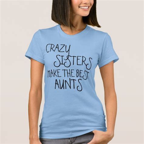 crazy sisters make the best aunts t shirt zazzle aunt t shirts shirts shirt designs