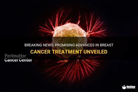 Breaking News Promising Advances In Breast Cancer Treatment Unveiled