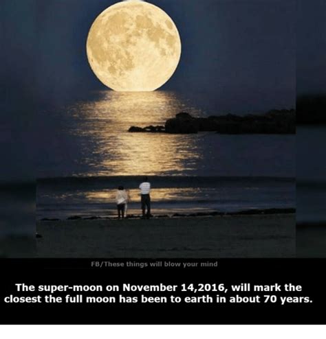 fbthese things will blow your mind the super moon on november 142016 will mark the closest the