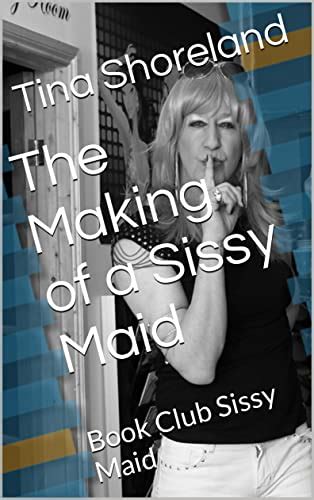 the making of a sissy maid book club sissy maid ebook shoreland tina uk kindle store