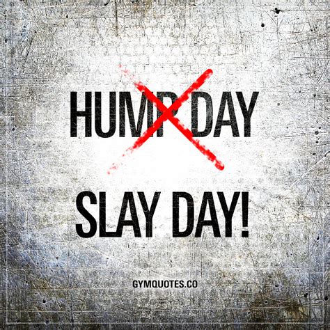 Hump Day Slay Day Hump Day Quote About Slaying