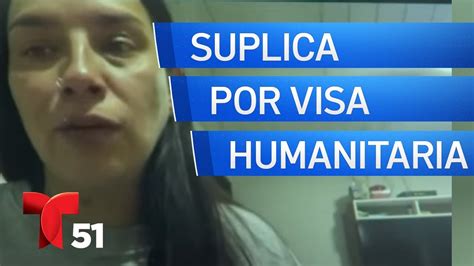 Madre Suplica Que Le Otorguen Visa Humanitaria Youtube