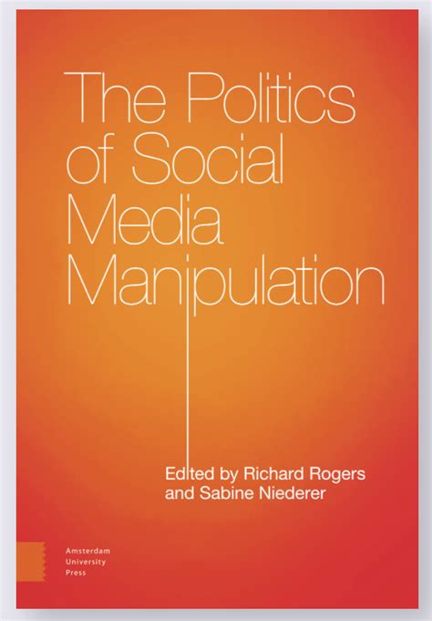 The Politics Of Social Media Manipulation Edited By Richard Rogers And