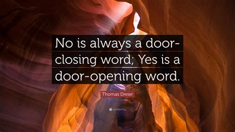 Thomas Dreier Quote No Is Always A Door Closing Word Yes Is A Door