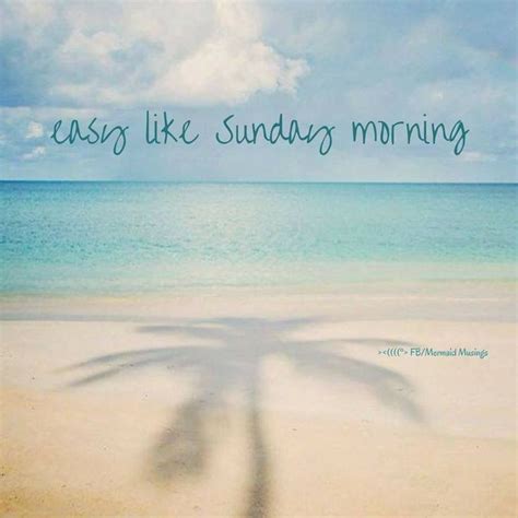 💙💙 Easy Like Sunday Morning Easy Like Sunday Morning Beach Quotes