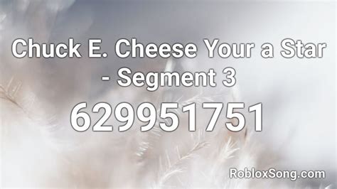 Chuck E Cheese Your A Star Segment 3 Roblox Id Roblox Music Codes