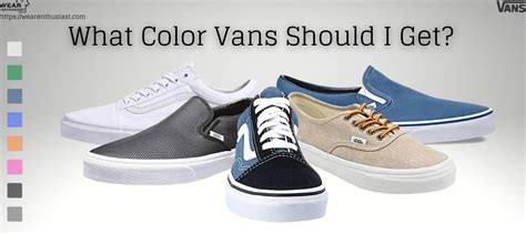 What Color Vans Should I Get Complete Guide