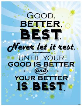 Good better best and never let it rest is a motivating statement made. Good, Better, Best ...POSTER by Amy Lalla | Teachers Pay Teachers