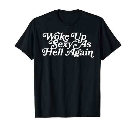 woke up sexy as hell again funny vintage graphic t shirt clothing