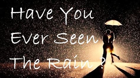 Have You Ever Seen The Rain ? - Creedence Clearwater Revival (lyrics
