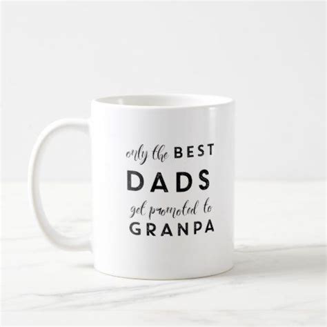 Only The Best Dads Get Promoted To Grandpa Coffee Mug Funny Coffee