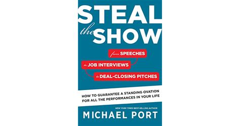 Steal The Show From Speeches To Job Interviews To Deal Closing Pitches
