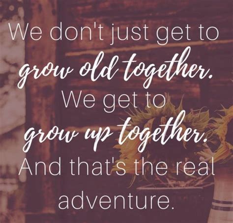 Pin By Brittany Shaffer On Quotes Growing Old Together Quotes Together Quotes Growing Old