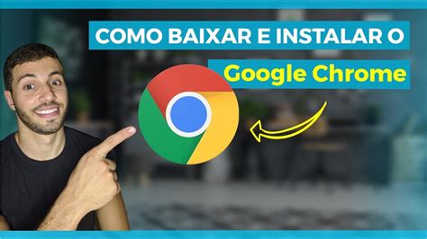 COMO INSTALAR O GOOGLE CHROME BAIXAR E INSTALAR O NAVEGADOR GOOGLE