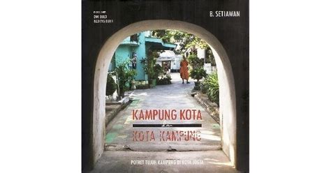 Kampung Kota dan Kota Kampung Potret Tujuh Kampung di Kota Jogja by