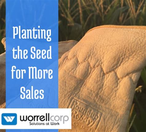 Planting The Seed For More Sales Worrell Corporation