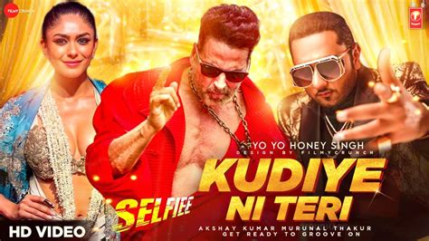 Selfiee Kudiye Ni Teri Video Song Akshay Kumaryo Yo Honey Singh Murunal Selfiee Movie New