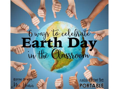 Earth Day In The Classroom 6 Ways To Celebrate Earth Day You Will