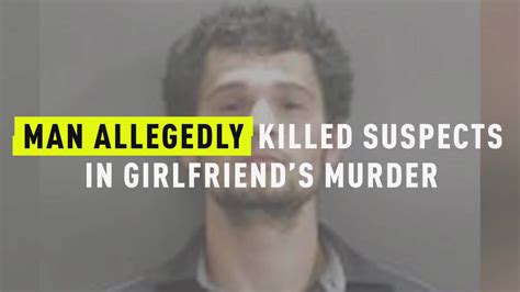 Watch Man Allegedly Killed Suspects In Girlfriends Murder Oxygen