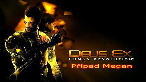 Deus Ex Human Revolution 1ł3 Případ Megan Kompletní Film Cz Titulky