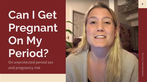 can i get pregnant on my period on the risk of pregnancy during period sex youtube