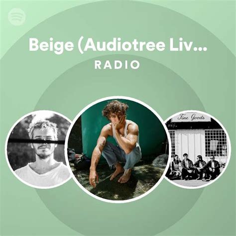 Beige Audiotree Live Version Radio Playlist By Spotify Spotify