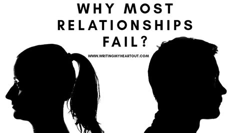 Why Most Relationships Fail 2 Major Reasons Writing My Heart Out