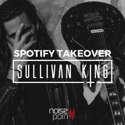 spotify takeover sullivan king single by various artists spotify