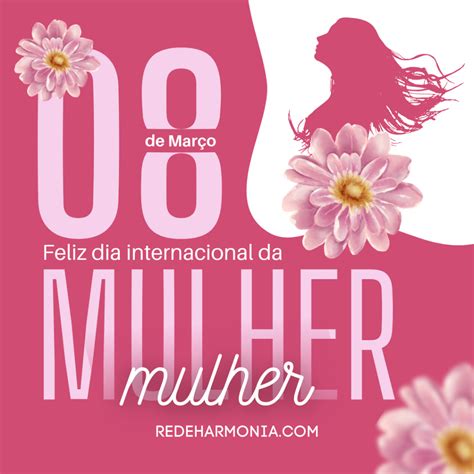 Feliz Dia Internacional Da Mulher Rede Harmonia