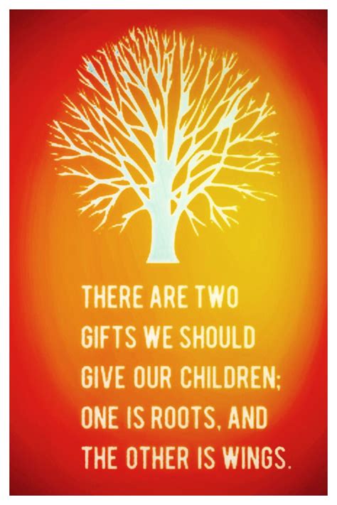 There Are Two Ts That We Should Give Our Children One Is Roots