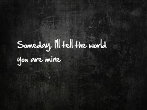 Someday Ill Tell The World You Are Mine