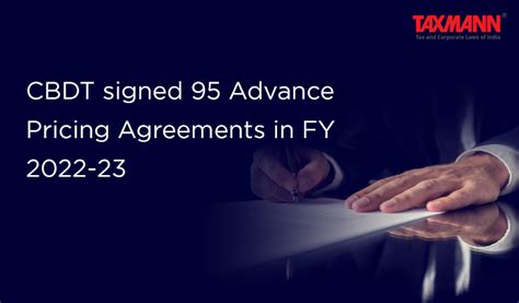 Cbdt Signed 95 Advance Pricing Agreements In Fy 2022 23