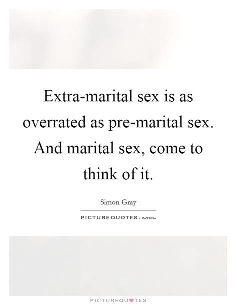 Extra Marital Sex Is As Overrated As Pre Marital Sex And Picture
