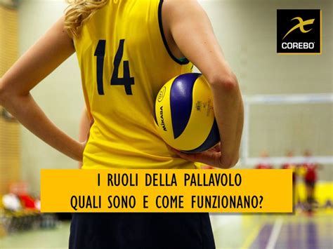 I Ruoli Della Pallavolo Quali Sono E Come Funzionano Corebo